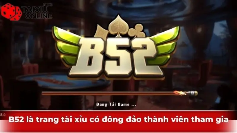 B52 là trang tài xỉu có đông đảo thành viên tham gia
